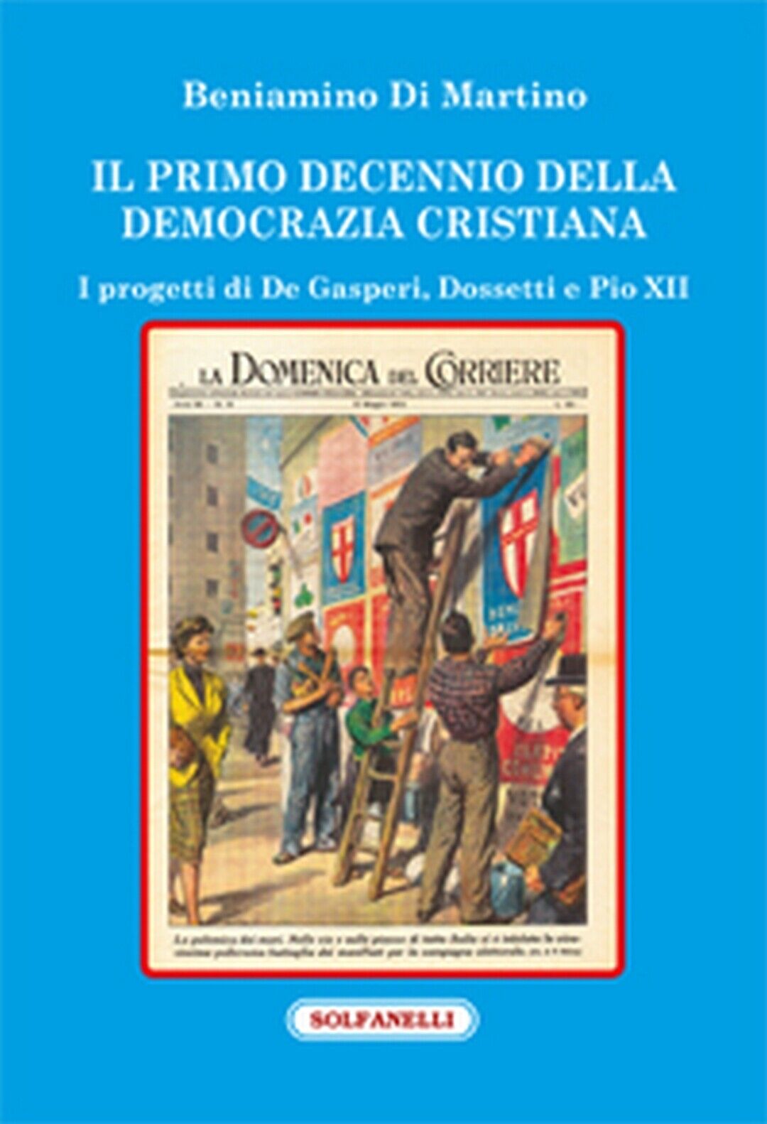 IL PRIMO DECENNIO DELLA DEMOCRAZIA CRISTIANA, Beniamino Di Martino,  Solfanelli libro usato