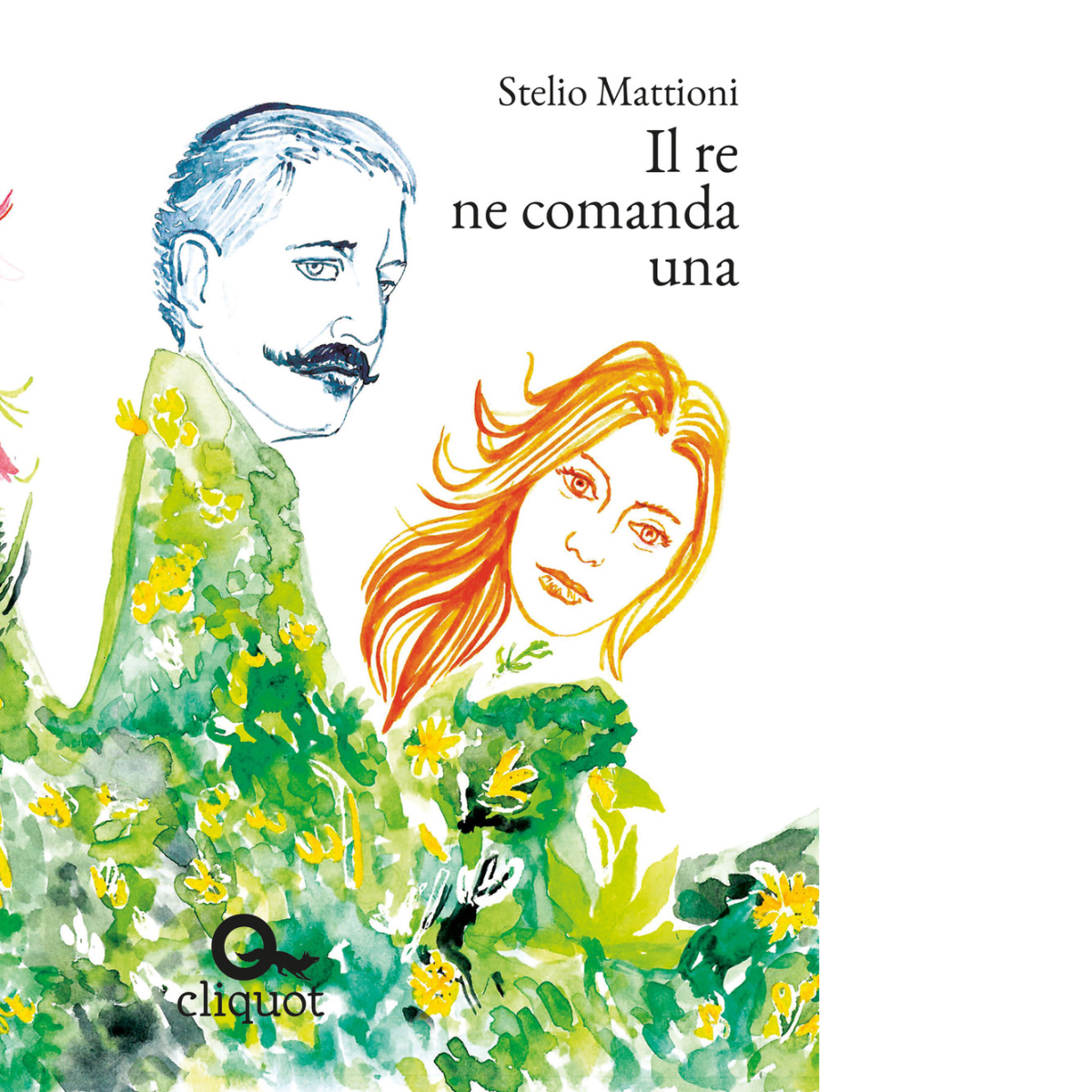 IL RE NE COMANDA UNA - Mattioni Stelio - Cliquot, 2019 libro usato