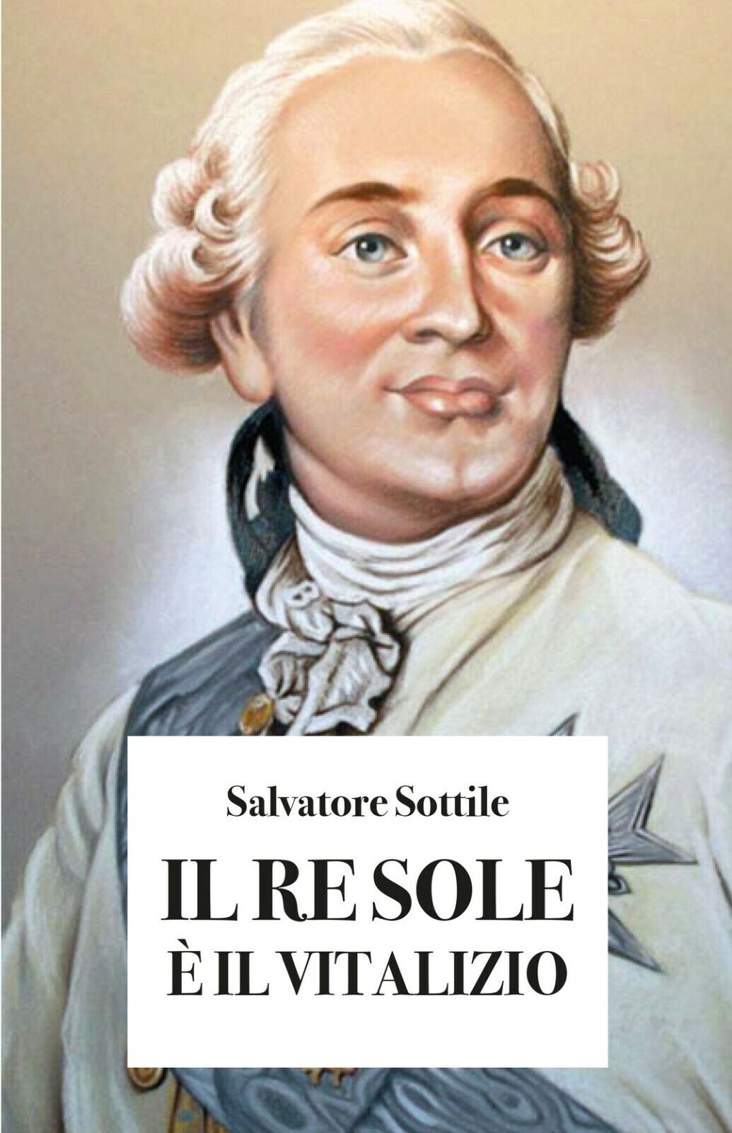 IL RE SOLE E? IL VITALIZIO  di Salvatore Sottile,  2019,  Youcanprint libro usato