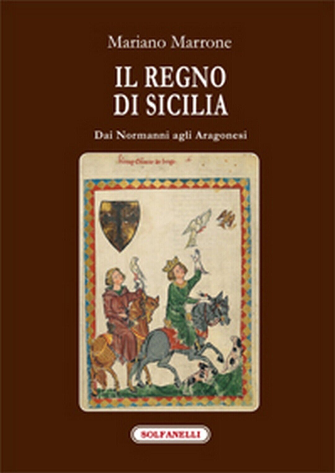 IL REGNO DI SICILIA dai Normanni agli Aragonesi  di Mariano Marrone,  Solfanelli libro usato