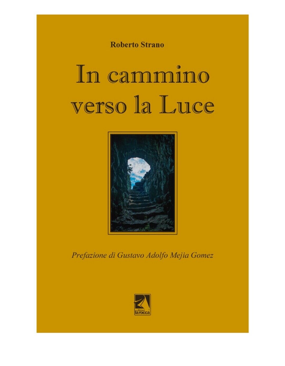 IN CAMMINO VERSO LA LUCE  di Roberto Strano,  2020,  Edizioni La Rocca libro usato