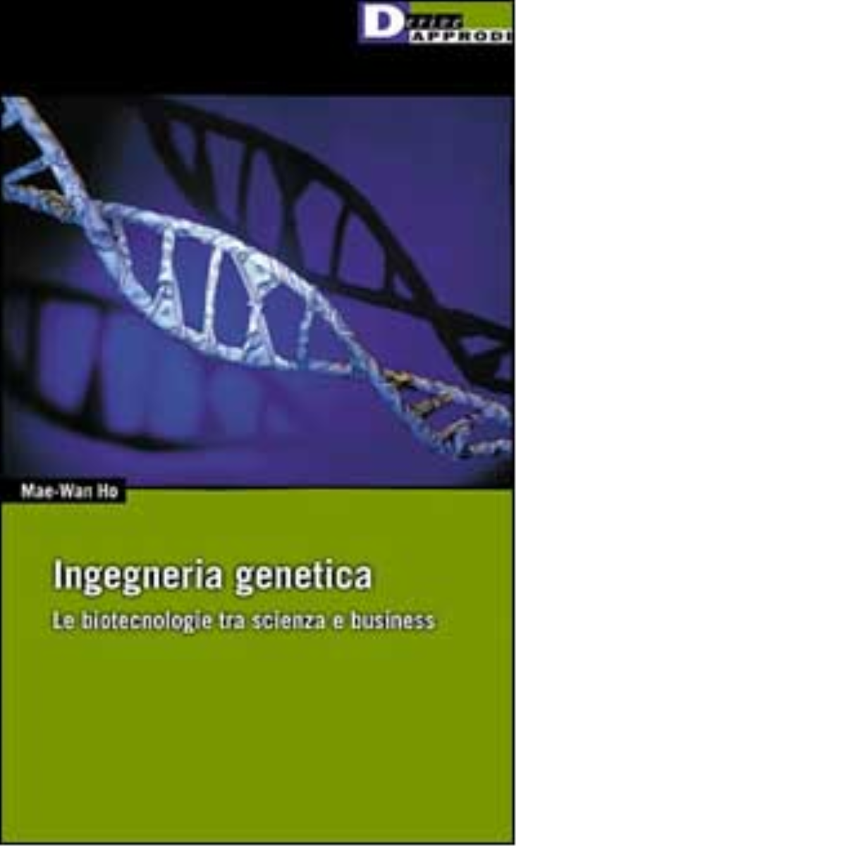 INGEGNERIA GENETICA. di MAE WAN HO - DeriveApprodi editore, 2001 libro usato