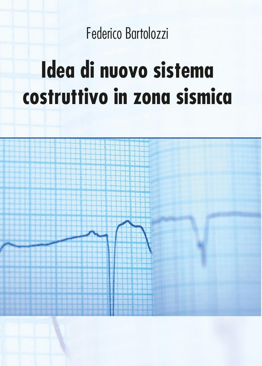 Idea di nuovo sistema costruttivo in zona sismica  di Federico Bartolozzi,  2016 libro usato