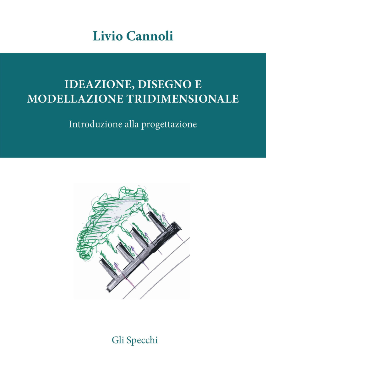 Ideazione, disegno e modellazione tridimensionale di Cannoli Livio - 2015 libro usato