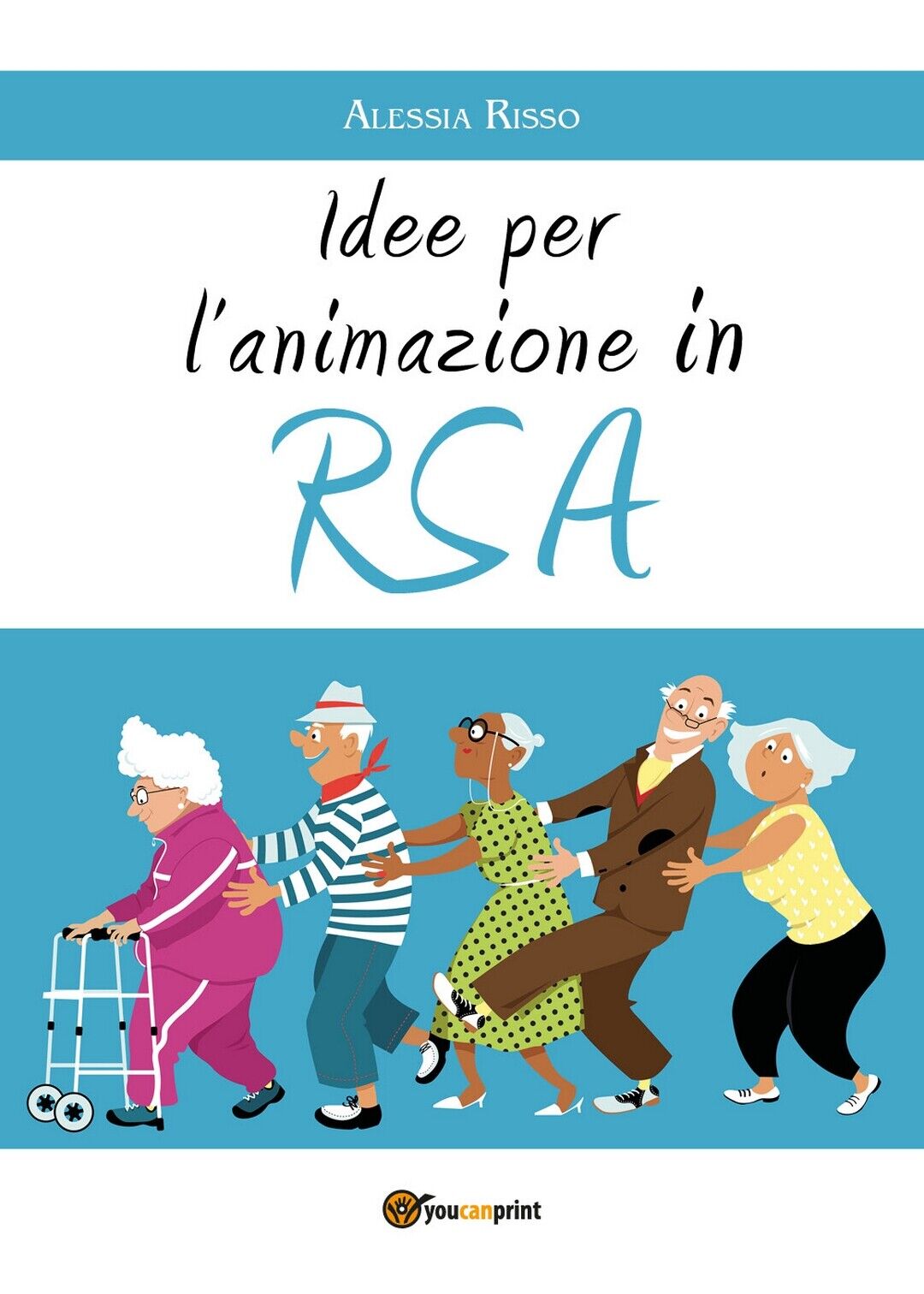 Idee per L'animazione in RSA  di Alessia Risso,  2018,  Youcanprint libro usato