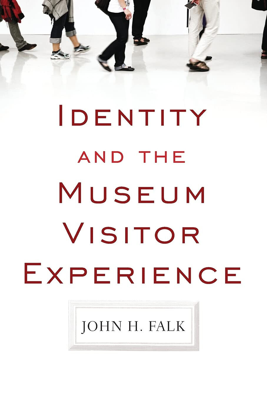Identity and the Museum Visitor Experience - John H. Falk - Routledge, 2012 libro usato