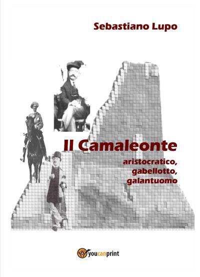 Il Camaleonte, aristocratico, gebellotto, galantuomo di Sebastiano Lupo,  2022,  libro usato
