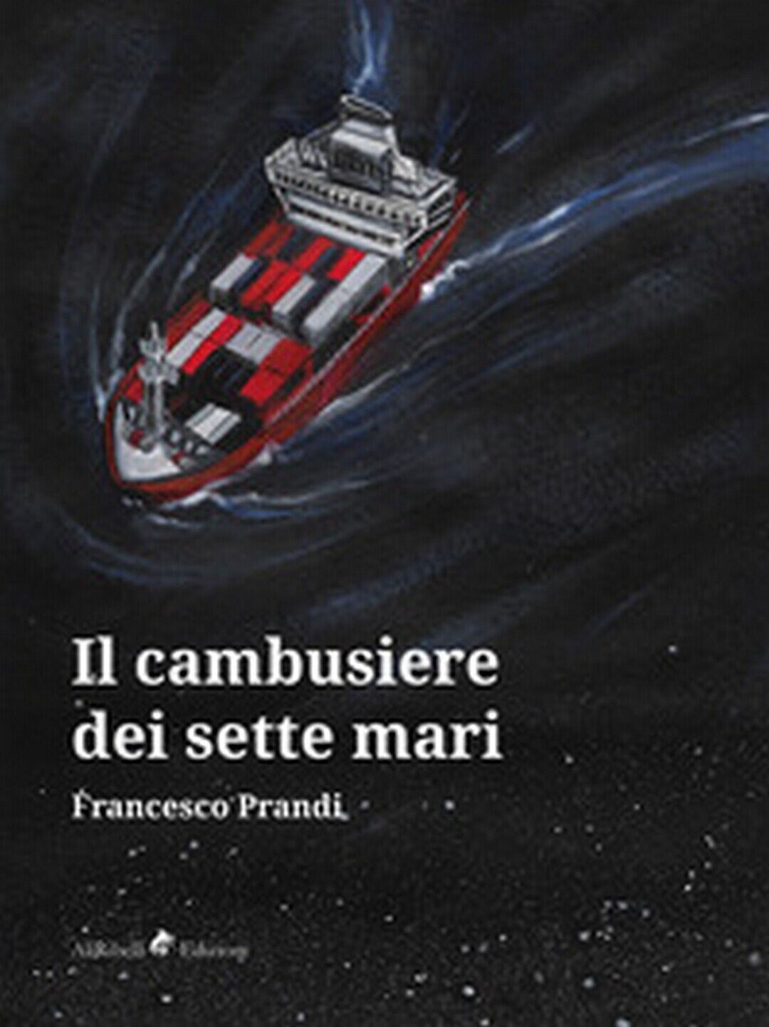 Il Cambusiere dei Sette Mari  di Prandi Francesco,  2019,  Ali Ribelli Edizioni libro usato