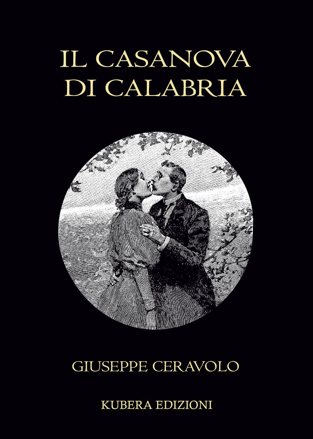 Il Casanova di Calabria di Giuseppe Ceravolo,  2022,  Kubera Edizioni libro usato