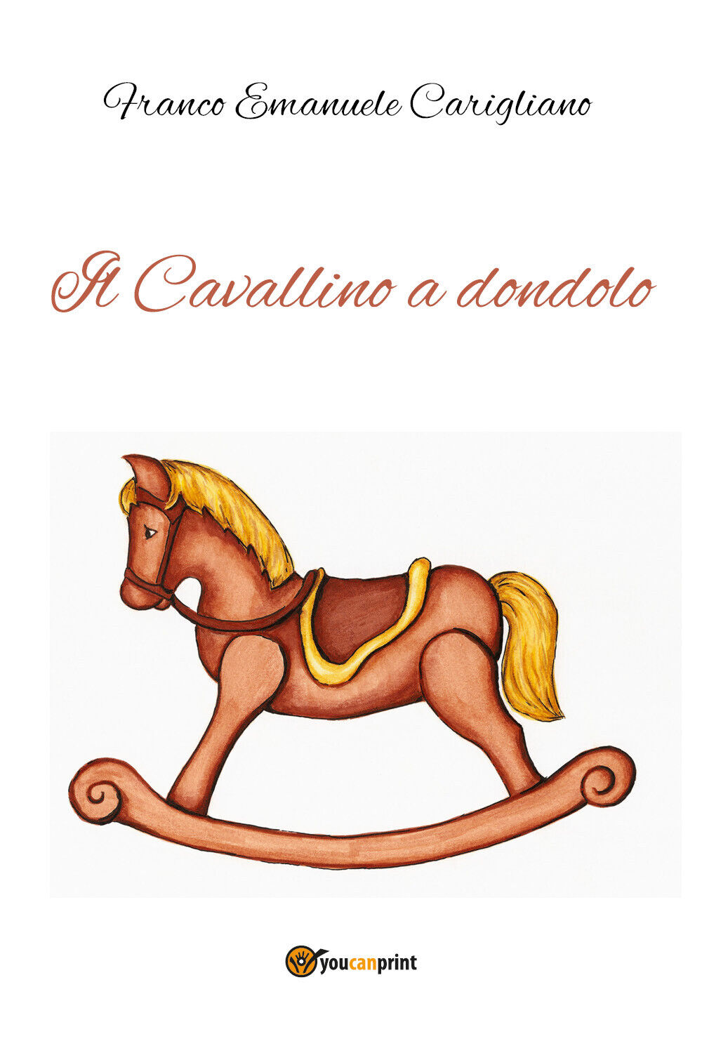 Il Cavallino a dondolo di Franco Emanuele Carigliano,  2021,  Youcanprint libro usato