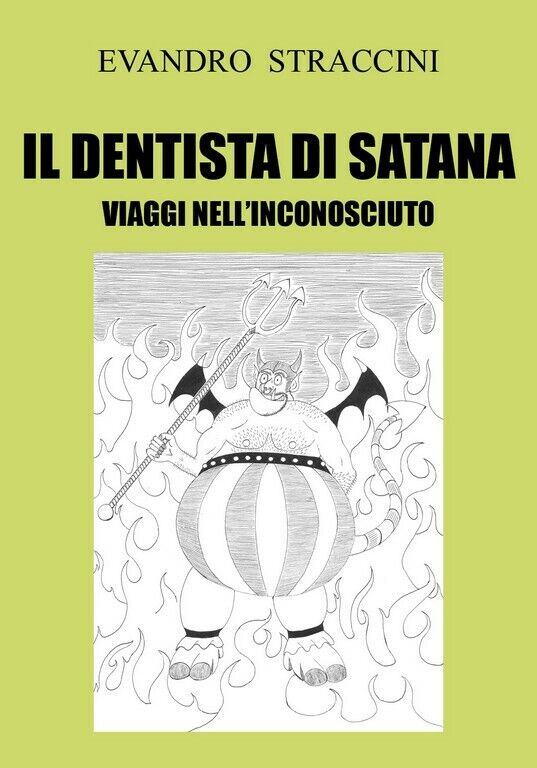 Il Dentista di Satana - Viaggi nelL'Inconosciuto  di Evandro Straccini,  2018,   libro usato