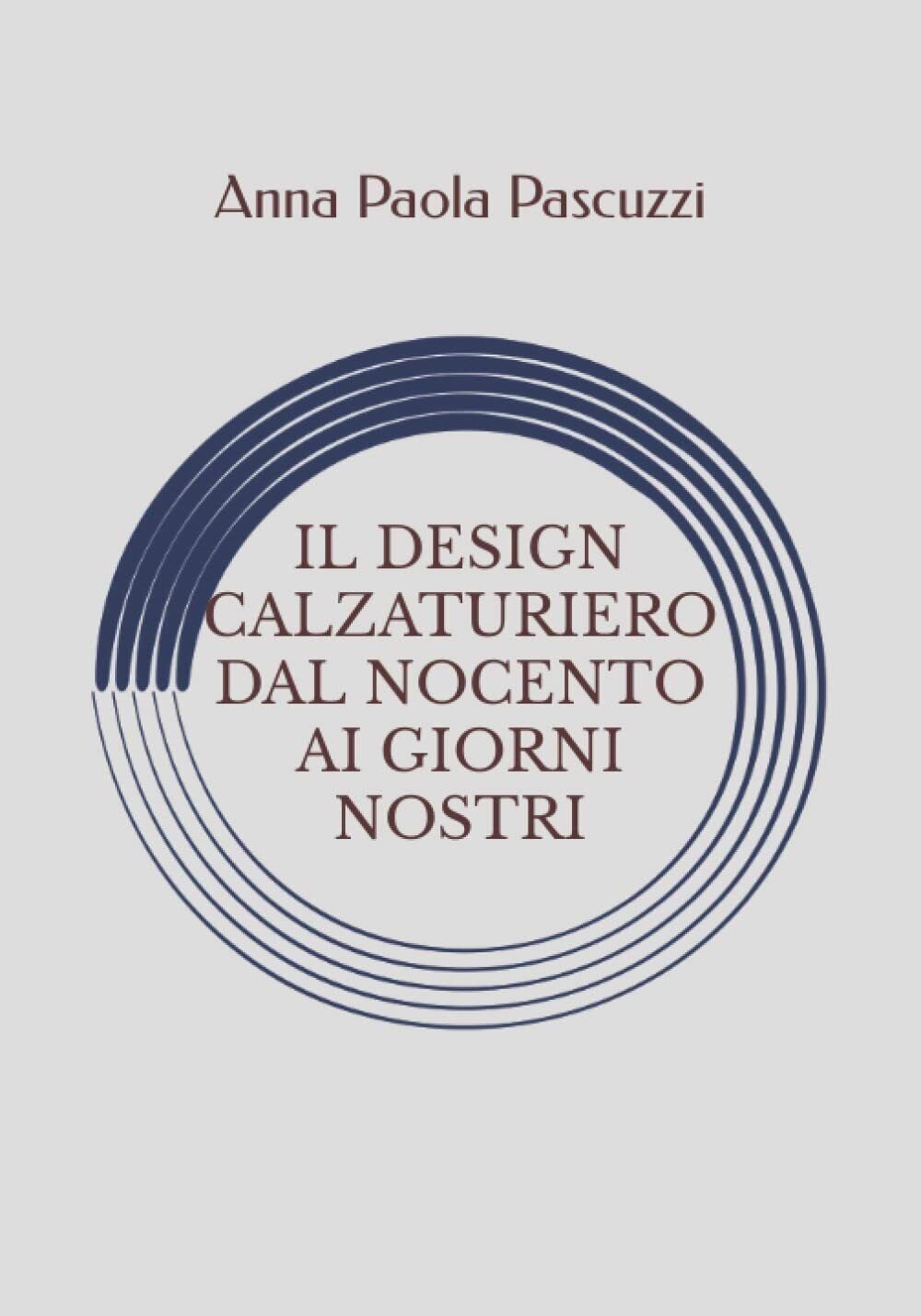 Il Design Calzaturiero Dal Novecento Ai Giorni Nostri di Anna Paola Pascuzzi,  2 libro usato