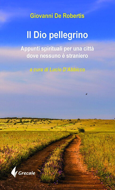 Il Dio pellegrino - Giovanni De Robertis - Stilo, 2014 libro usato