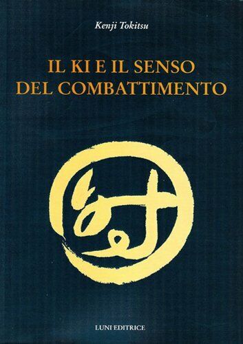 Il Ki e il senso del combattimento - Kenji Tokitsu - Luni, 2013 libro usato