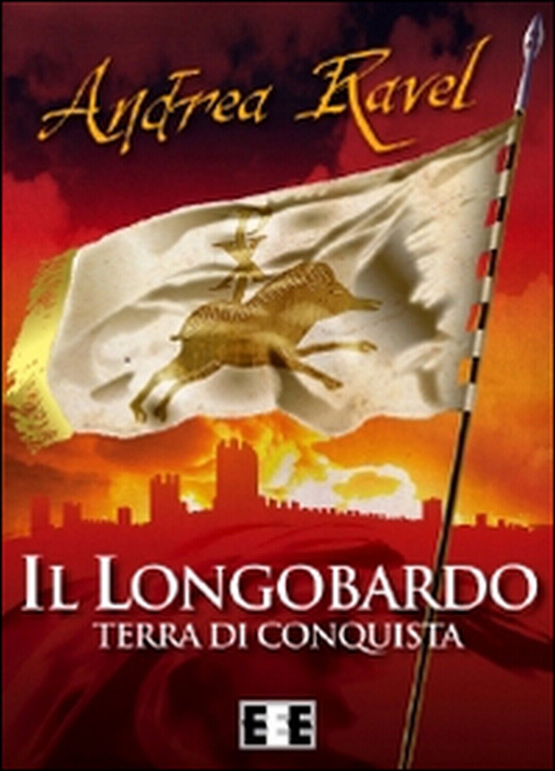 Il Longobardo. Terra di conquista  di Ravel Andrea,  2015,  Eee-edizioni Esord. libro usato