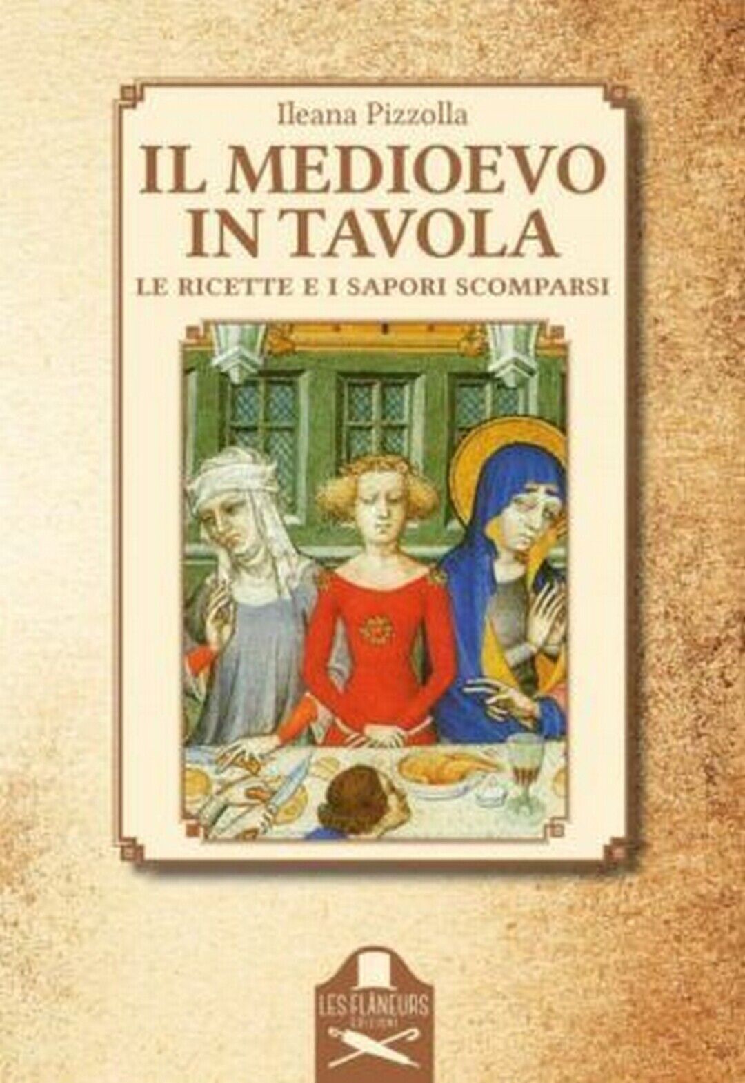 Il Medioevo in tavola  di Ileana Pizzolla ,  Flaneurs libro usato
