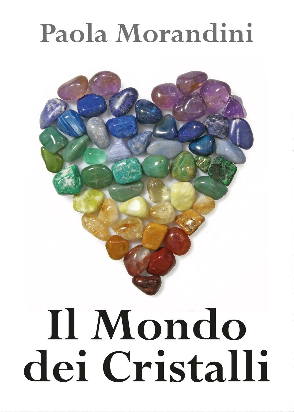Il Mondo dei Cristalli - di Paola Morandini,  2017,  Youcanprint libro usato
