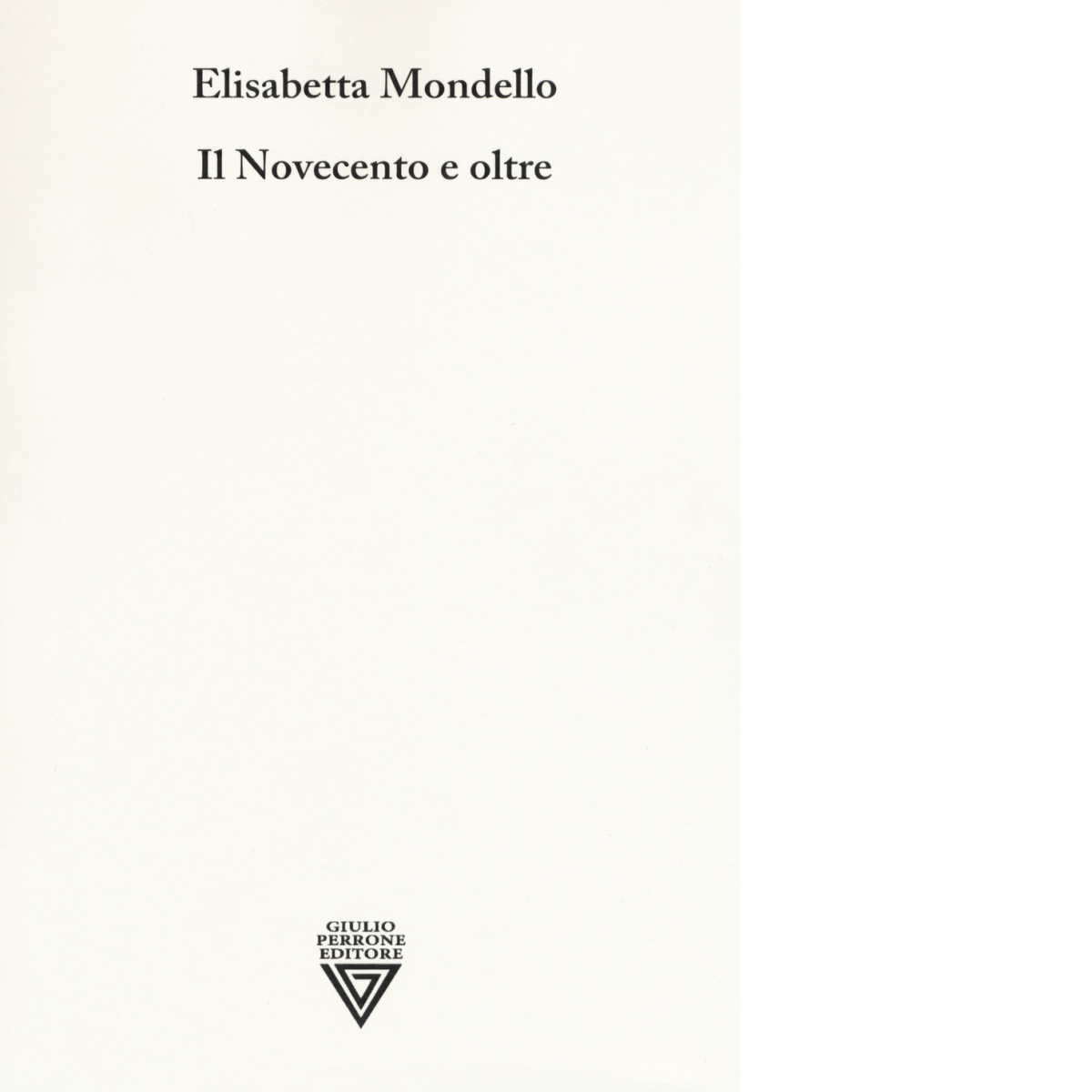 Il Novecento e oltre - Elisabetta Mondello - Perrone editore, 2019 libro usato