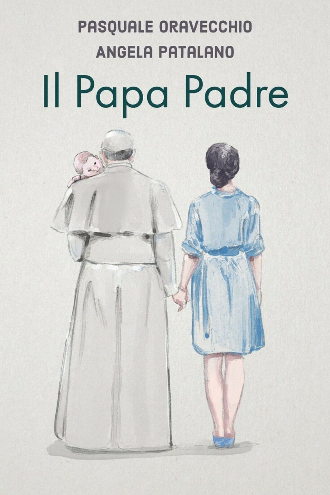 Il Papa Padre  di Pasquale Oravecchio, Angela Patalano,  2018,  Youcanprint libro usato