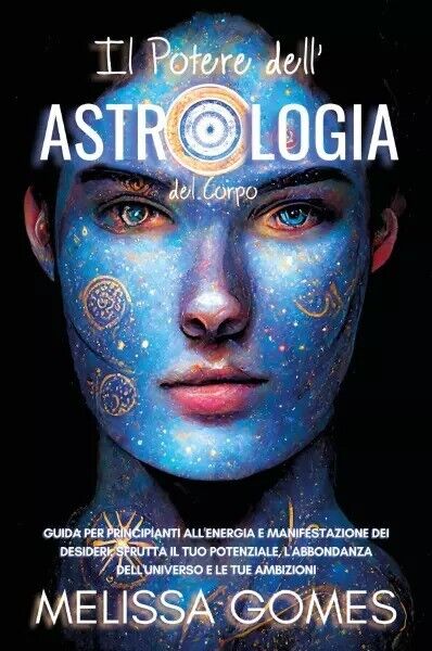  Il Potere delL'Astrologia del Corpo. Guida per Principianti alL'Energia e Manif libro usato