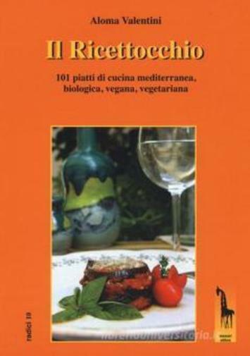Il Ricettocchio. 101 piatti di cucina mediterranea, biologica, vegana, vegetaria libro usato