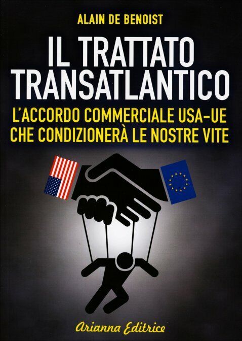Il Trattato transatlantico di Alain De Benoist,  2015,  Arianna Edizioni libro usato