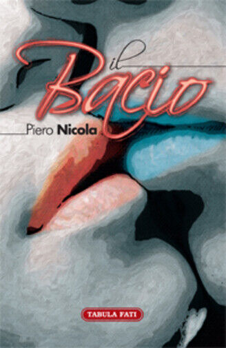 Il bacio di Piero Nicola,  2013,  Tabula Fati libro usato