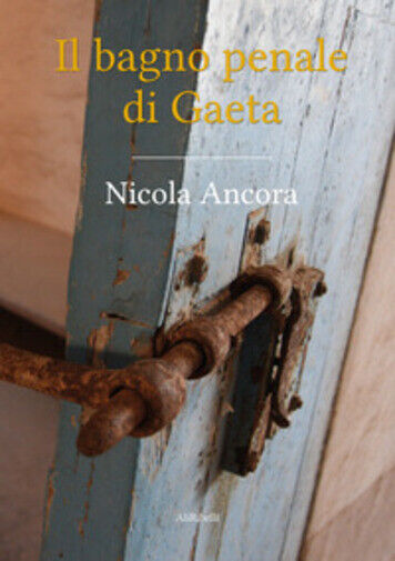 Il bagno penale di Gaeta di Nicola Ancora, 2021, Youcanprint libro usato