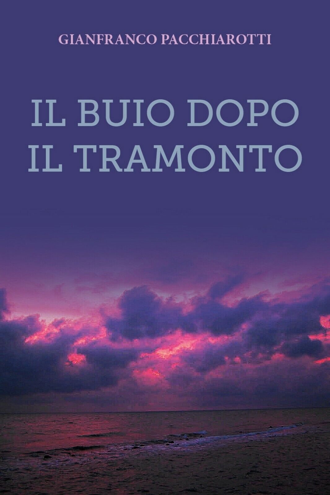 Il buio dopo il tramonto  di Gianfranco Pacchiarotti,  2019,  Youcanprint libro usato