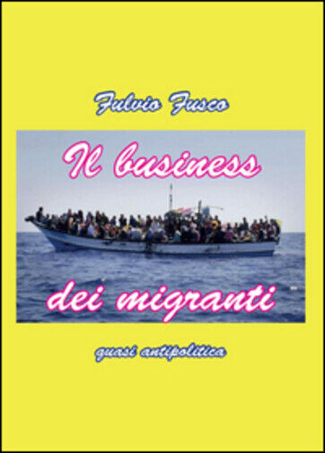 Il business dei migranti di Fulvio Fusco,  2015,  Youcanprint libro usato