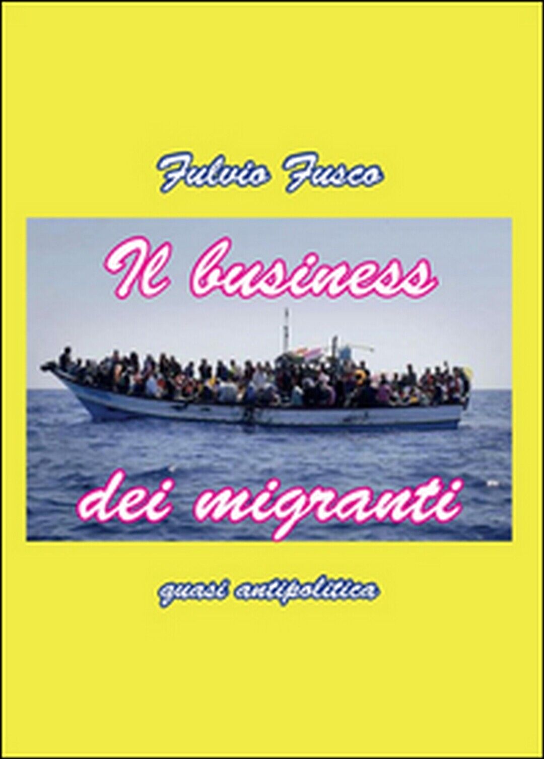 Il business migranti  di Fulvio Fusco,  2015,  Youcanprint libro usato
