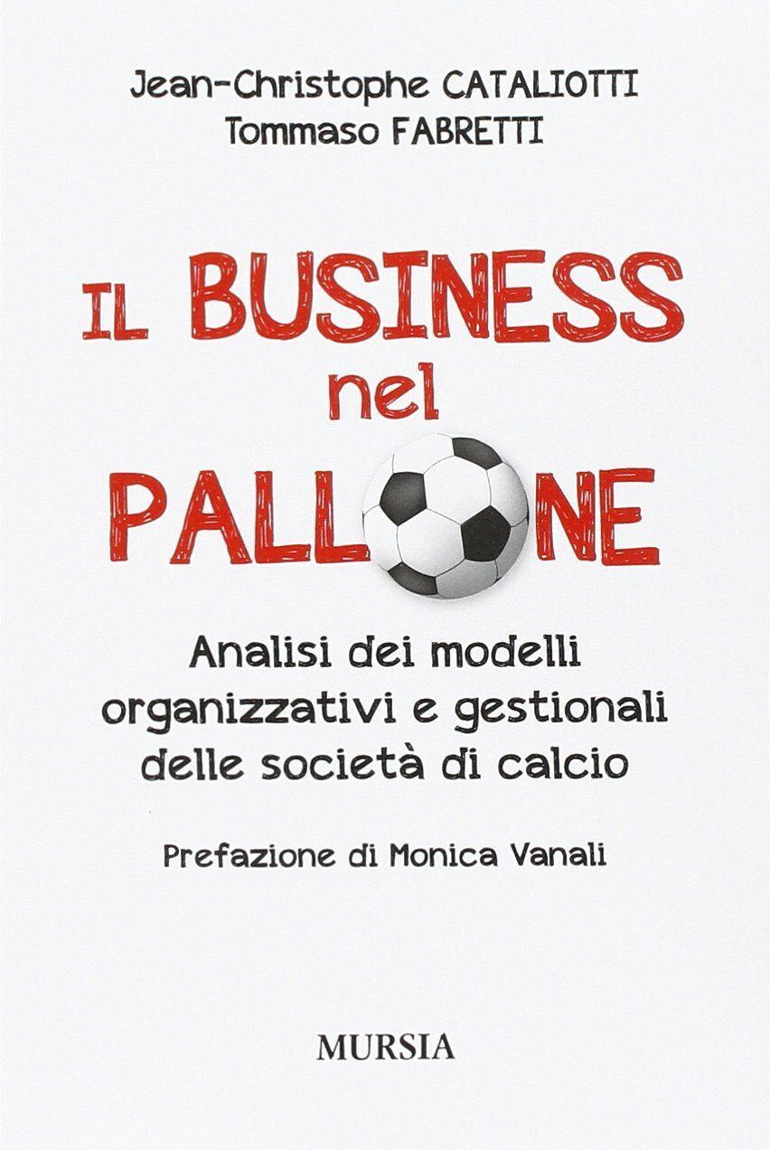 Il business nel pallone - Jean-Christophe Cataliotti, Tommaso Fabretti - 2015 libro usato