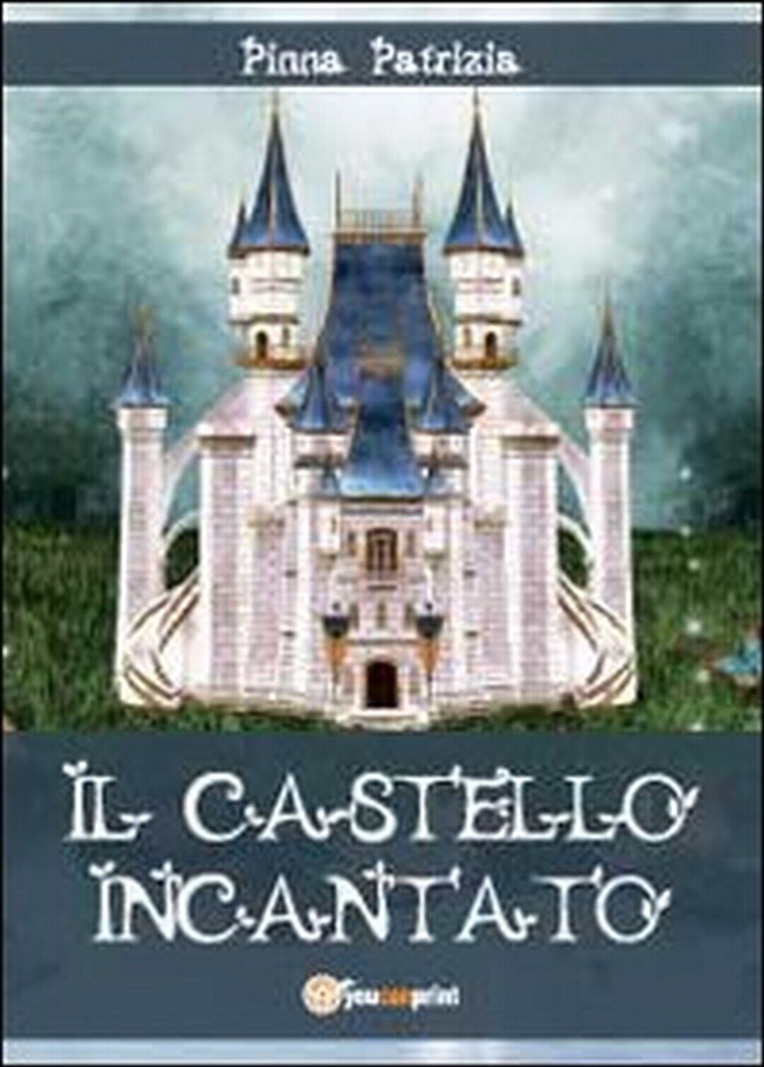 Il castello incantato  di Patrizia Pinna,  2012,  Youcanprint libro usato
