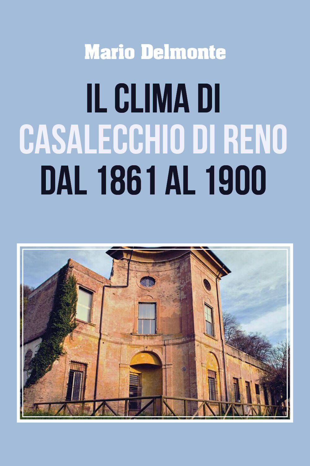 Il clima di Casalecchio di Reno dal 1861 al 1900 di Mario Delmonte,  2021,  Youc libro usato