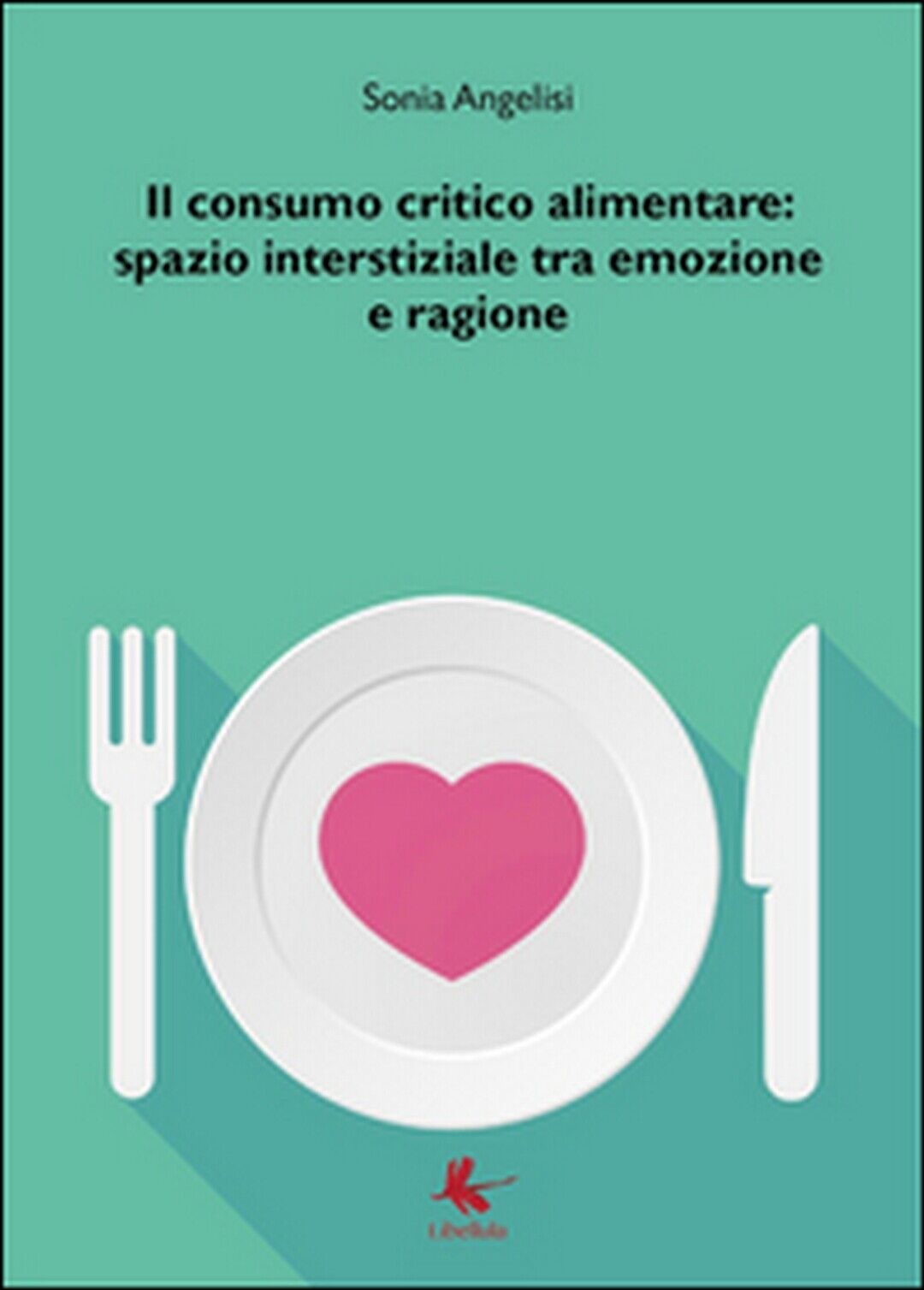 Il consumo critico alimentare: spazio interstiziale tra emozione e ragione libro usato