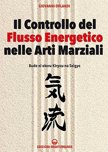 Il controllo del flusso energetico nelle arti marziali - Giovanni Orlandi - 2020 libro usato