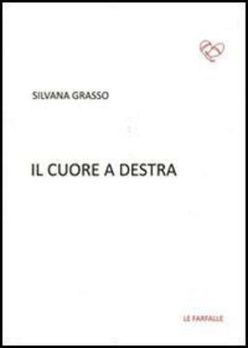 Il cuore a destra di Silvana Grasso,  2014,  Edizioni Le Farfalle libro usato