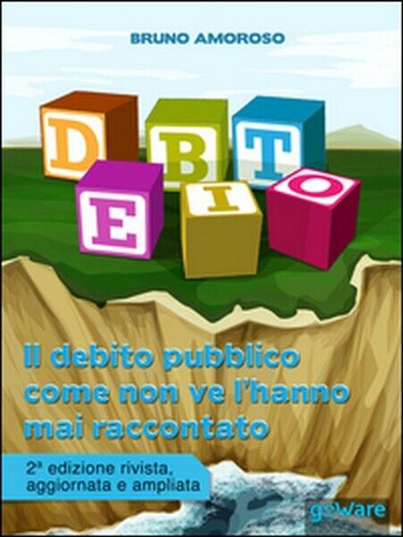 Il debito pubblico come non ve L'hanno mai raccontato libro usato