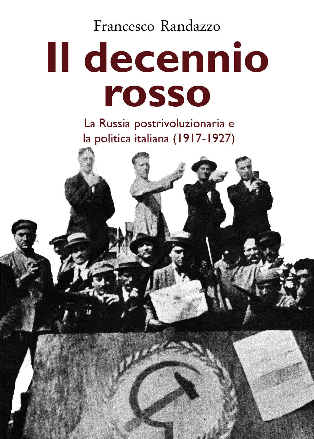 Il decennio rosso. La Russia postrivoluzionaria e la politica italiana (1917-192 libro usato