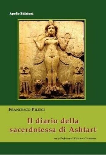 Il diario della sacerdotessa di Ashtart di Francesco Pilieci, 2020, Apollo Ed libro usato