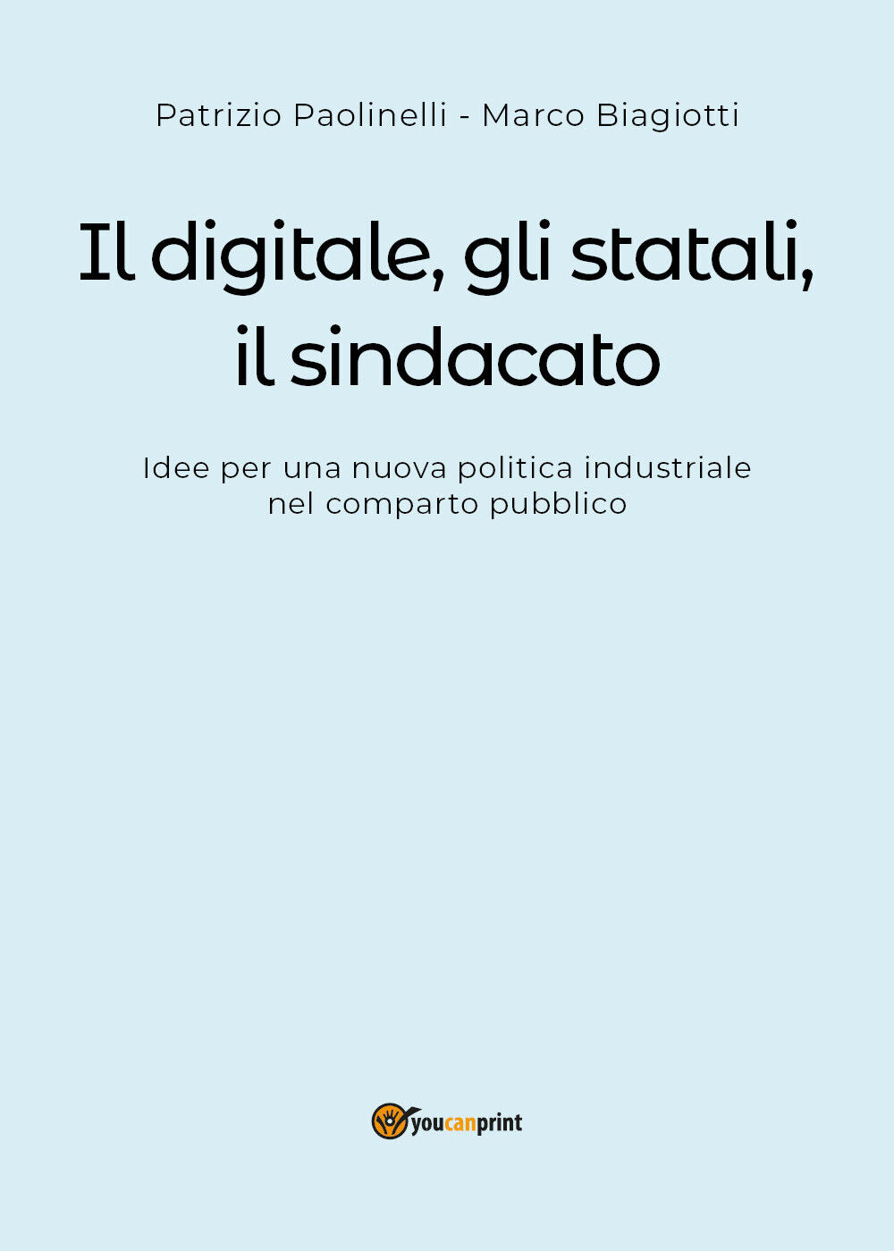 Il digitale, gli statali, il sindacato - Paolinelli, Biagiotti,  2018,  Youcanpr libro usato