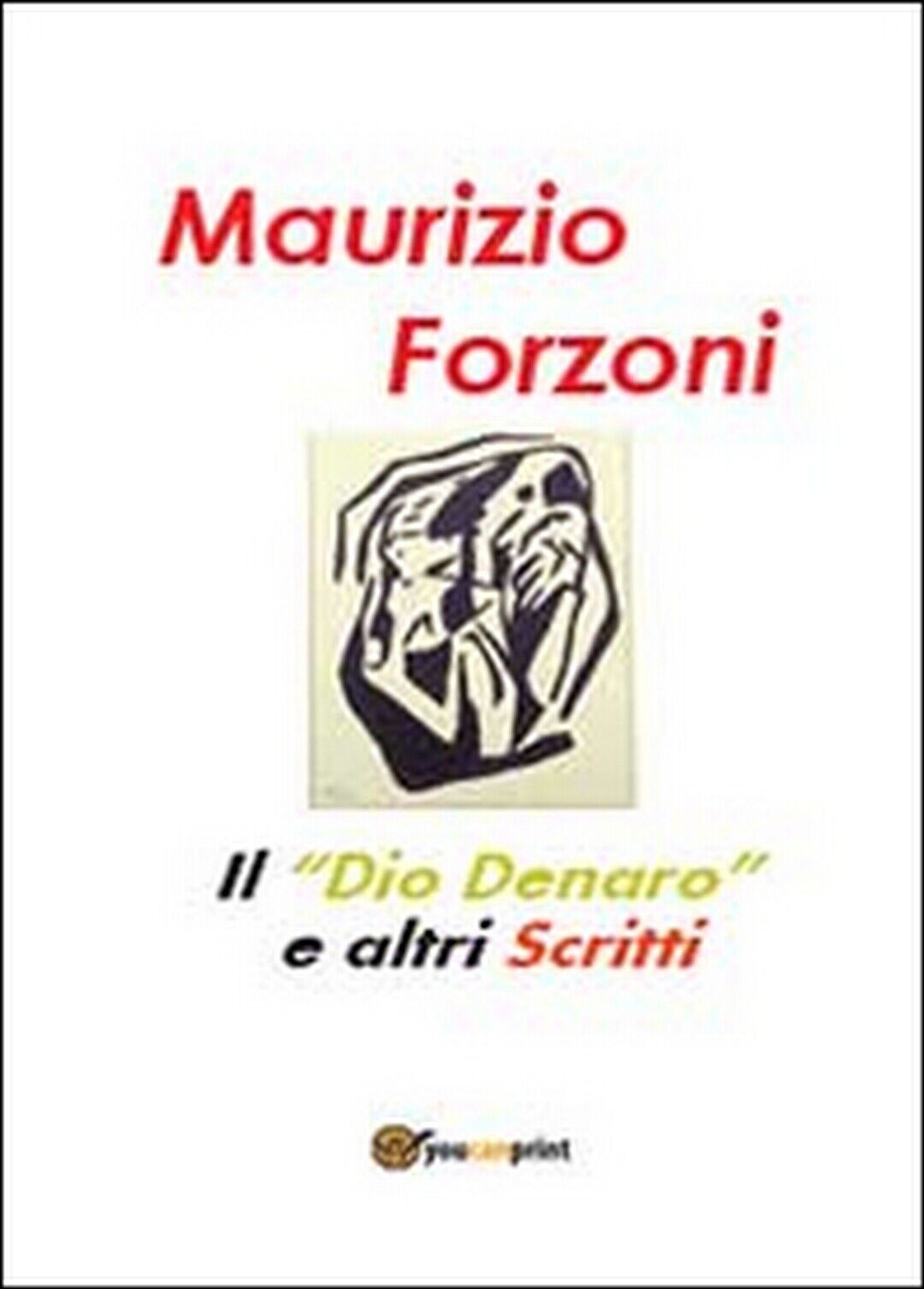 Il ?dio denaro? e altri scritti  di Maurizio Forzoni,  2014,  Youcanprint libro usato