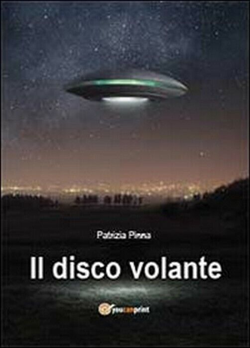 Il disco volante - Patrizia Pinna,  2013,  Youcanprint libro usato