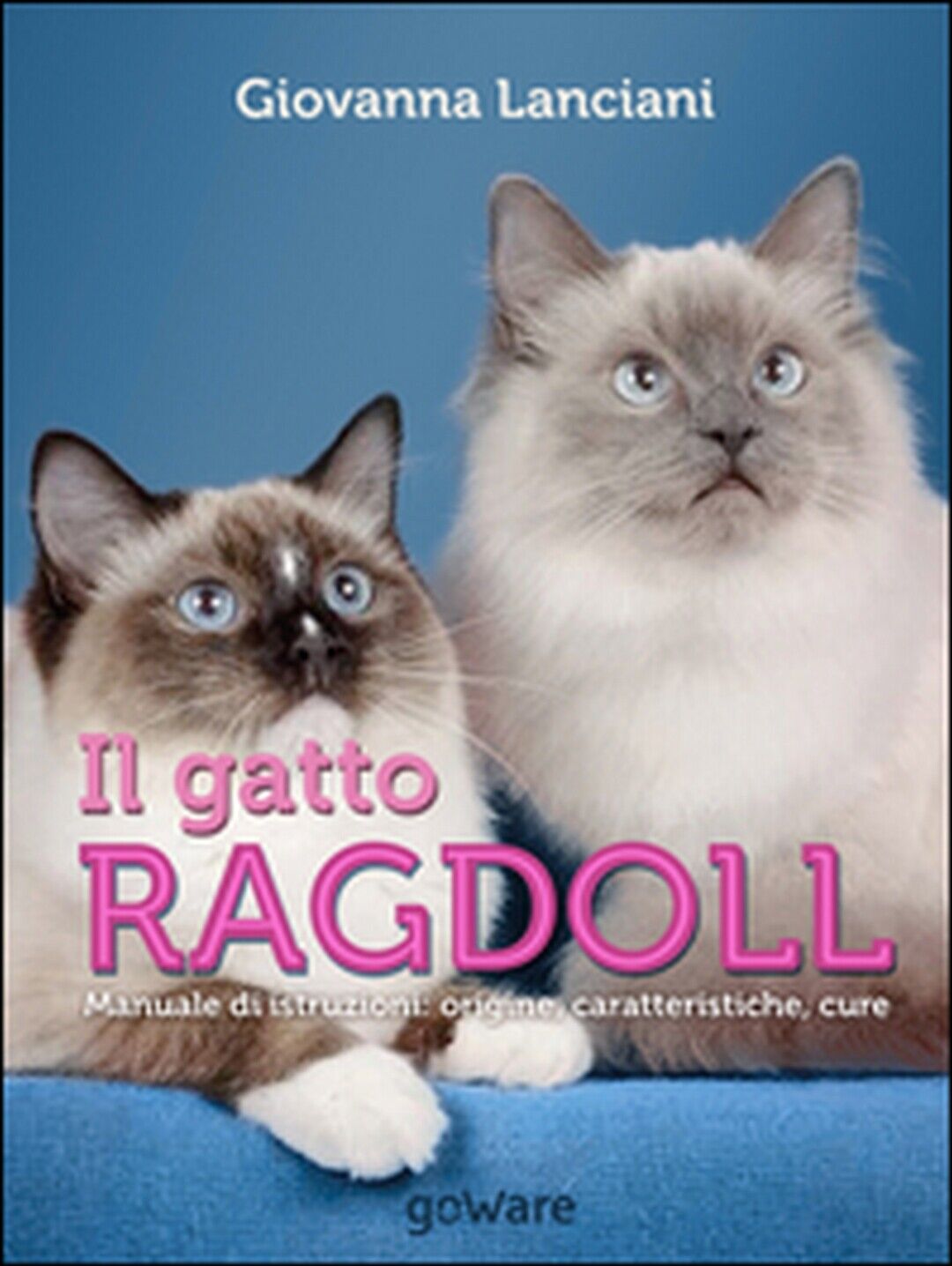 Il gatto Ragdoll. Manuale di istruzioni. Origine, caratteristiche, cure (2016) libro usato