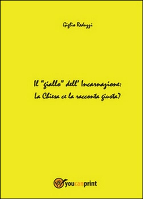 Il giallo delL'incarnazione - Giglio Reduzzi,  2014,  Youcanprint libro usato