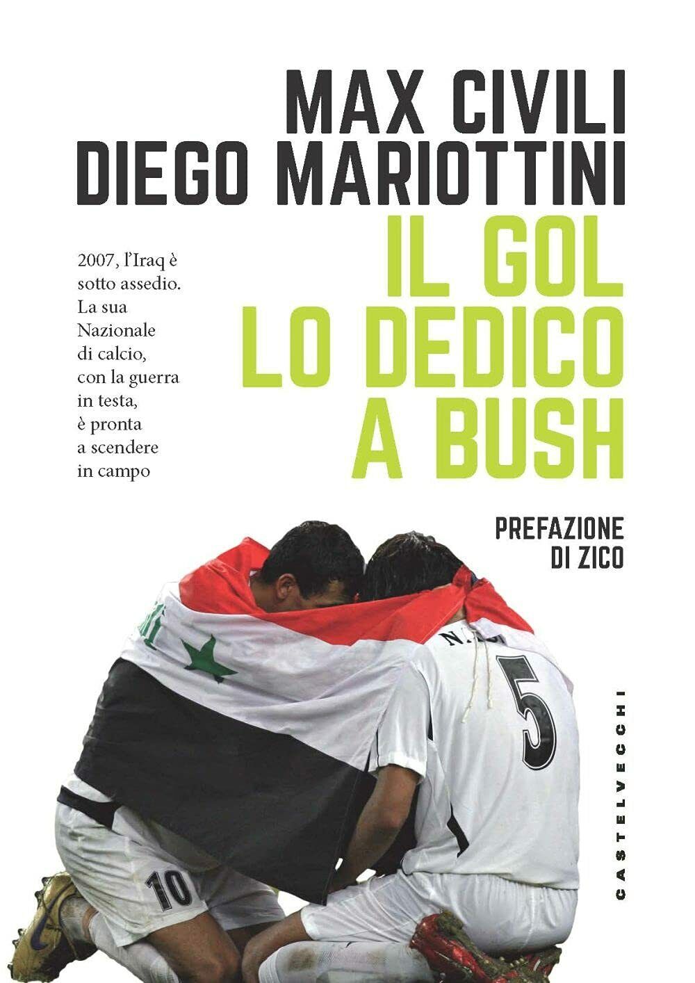 Il gol lo dedico a Bush - Max Civili, Diego Mariottini - Castelvecchi, 2021 libro usato