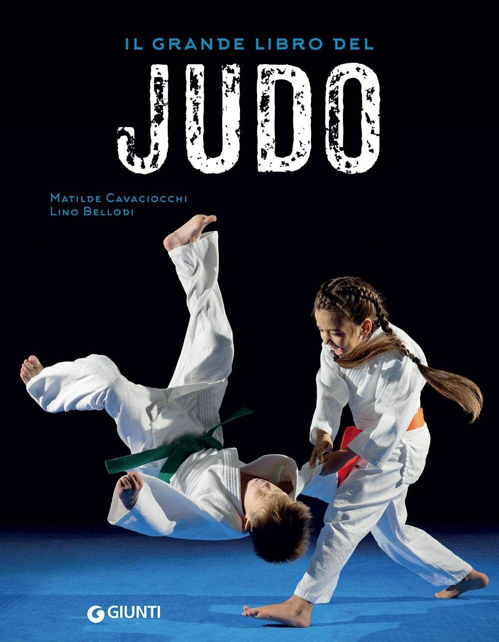 Il grande libro del judo - Matilde Cavaciocchi, Lino Bellodi - Giunti, 2021 libro usato