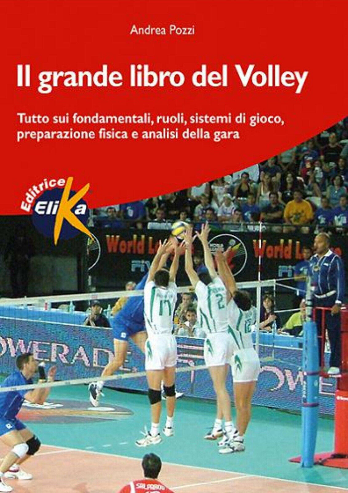 Il grande libro del volley - Andrea Pozzi - Elika, 2005 libro usato