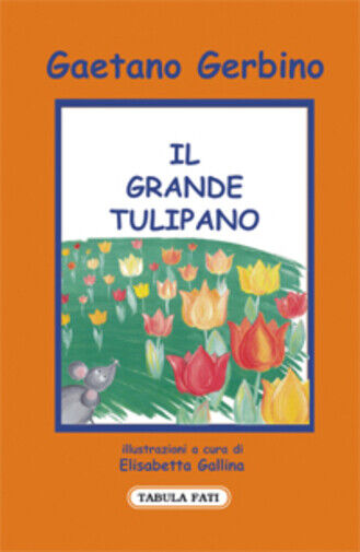 Il grande tulipano di Gaetano Gerbino,  2009,  Tabula Fati libro usato