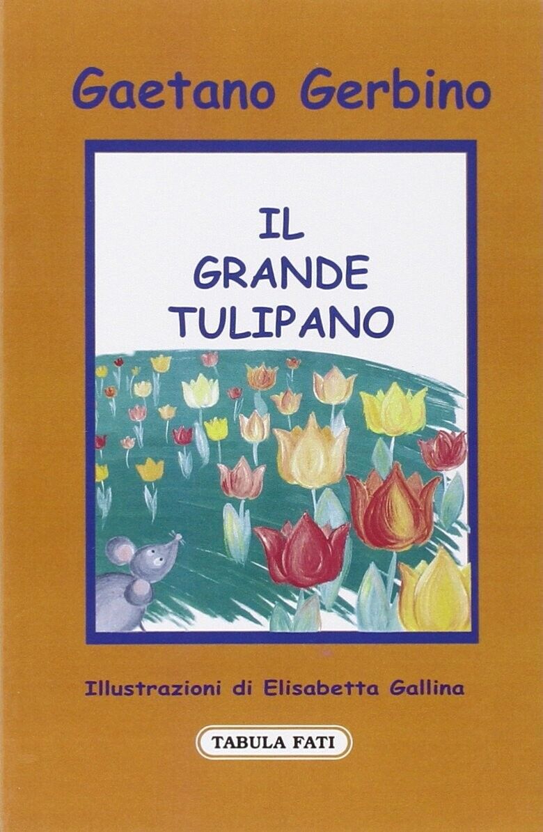 Il grande tulipano di Gaetano Gerbino, 2009, Tabula Fati libro usato